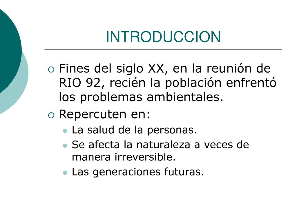 INTRODUCCION Fines del siglo XX, en la reunión de RIO 92, recién la población enfrentó los problemas ambientales.