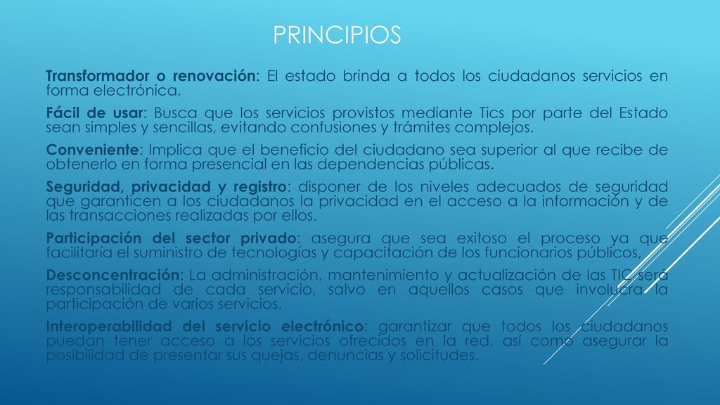 PRINCIPIOS Transformador o renovación: El estado brinda a todos los ciudadanos servicios en forma electrónica,