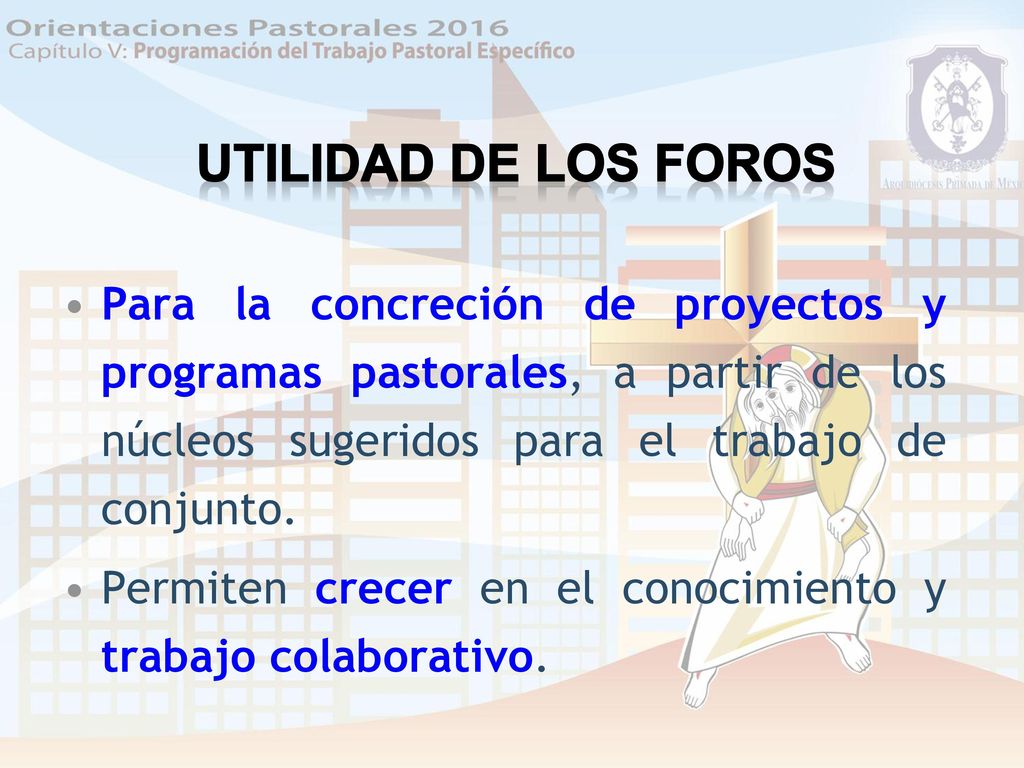 Utilidad de los Foros Para la concreción de proyectos y programas pastorales, a partir de los núcleos sugeridos para el trabajo de conjunto.