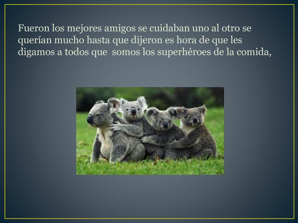 Fueron los mejores amigos se cuidaban uno al otro se querían mucho hasta que dijeron es hora de que les digamos a todos que somos los superhéroes de la comida,