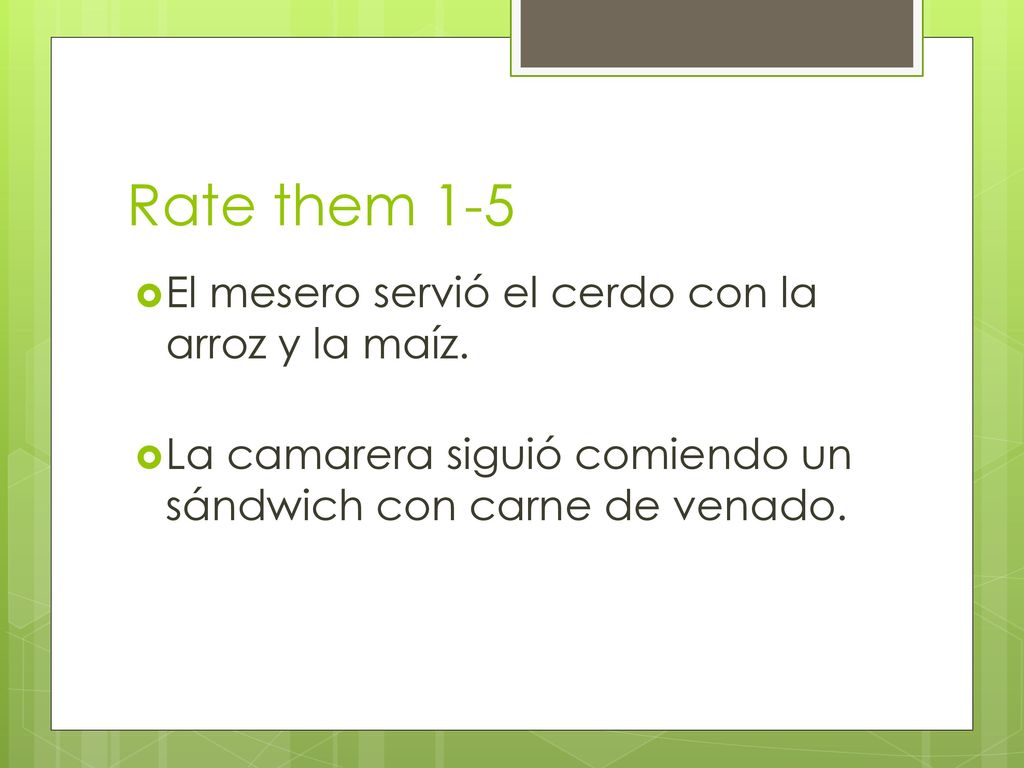 Rate them 1-5 El mesero servió el cerdo con la arroz y la maíz.