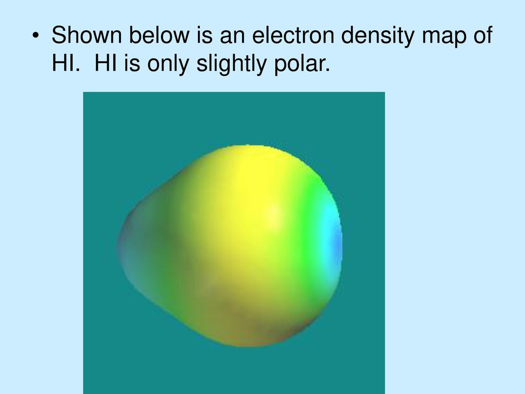 Shown below is an electron density map of HI. HI is only slightly polar.