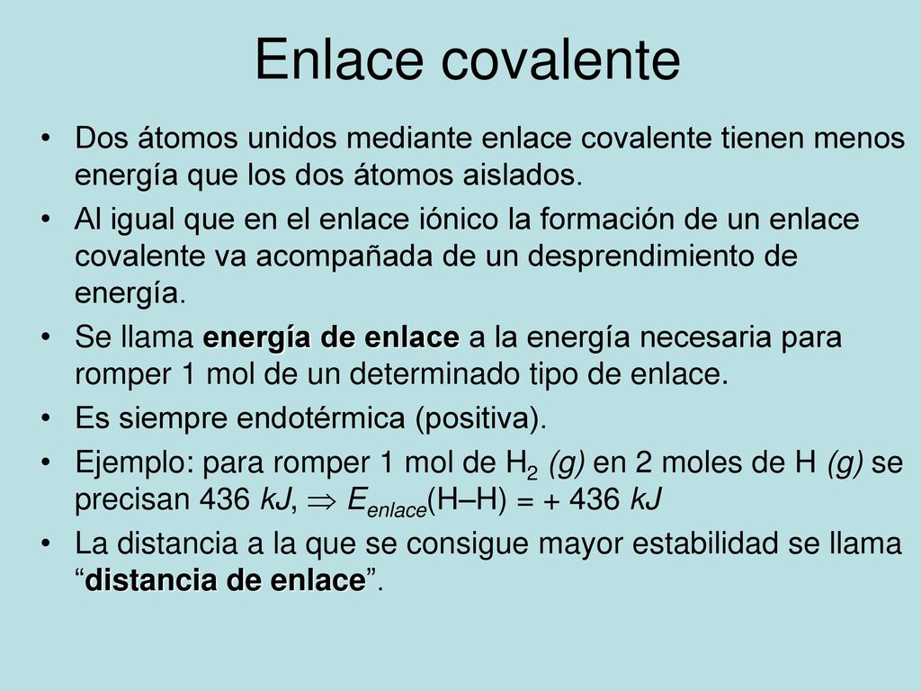 Enlace covalente Dos átomos unidos mediante enlace covalente tienen menos energía que los dos átomos aislados.