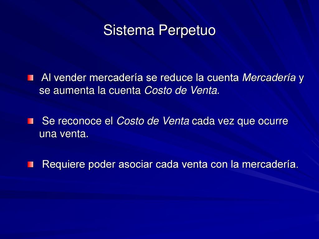 Sistema Perpetuo Al vender mercadería se reduce la cuenta Mercadería y se aumenta la cuenta Costo de Venta.