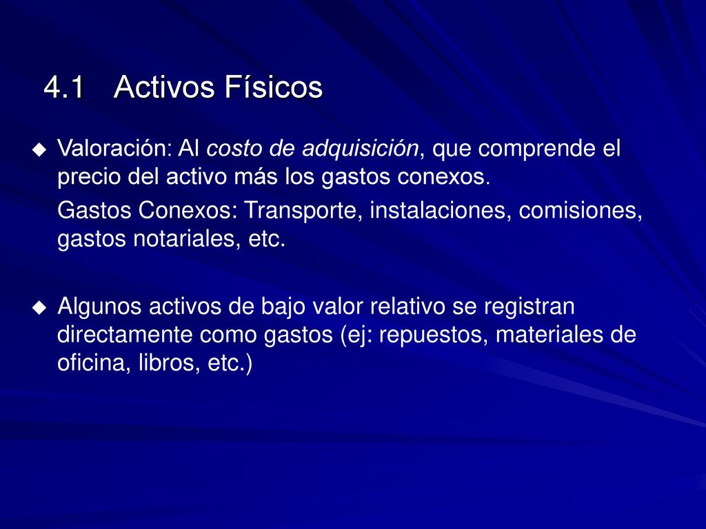 4.1 Activos Físicos Valoración: Al costo de adquisición, que comprende el precio del activo más los gastos conexos.