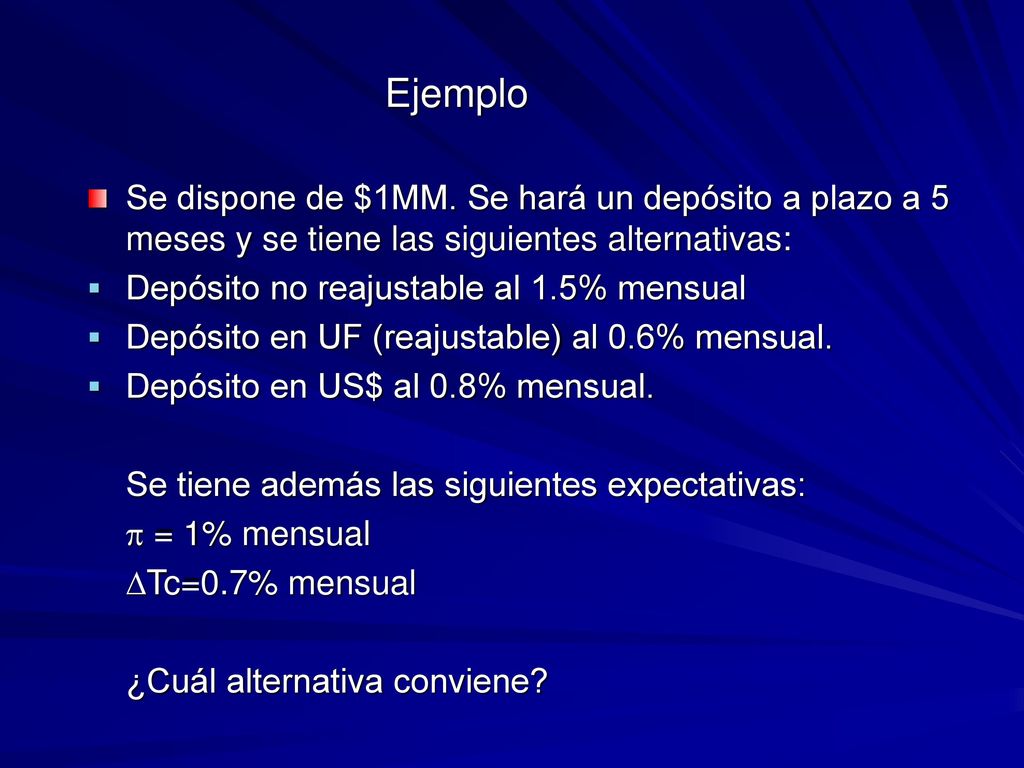 Ejemplo Se dispone de $1MM. Se hará un depósito a plazo a 5 meses y se tiene las siguientes alternativas: