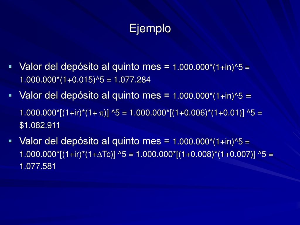 Ejemplo Valor del depósito al quinto mes = *(1+in)^5 = *( )^5 =