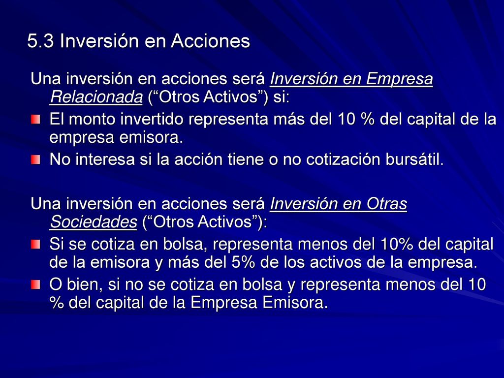 5.3 Inversión en Acciones Una inversión en acciones será Inversión en Empresa Relacionada ( Otros Activos ) si: