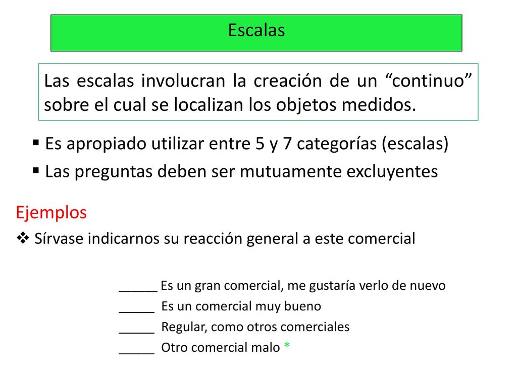 Escalas Las escalas involucran la creación de un continuo sobre el cual se localizan los objetos medidos.