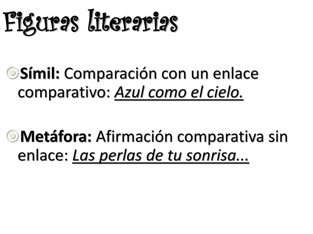 Figuras literarias Símil: Comparación con un enlace comparativo: Azul como el cielo.