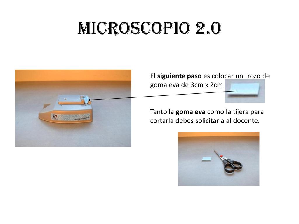 Microscopio 2.0 El siguiente paso es colocar un trozo de goma eva de 3cm x 2cm.