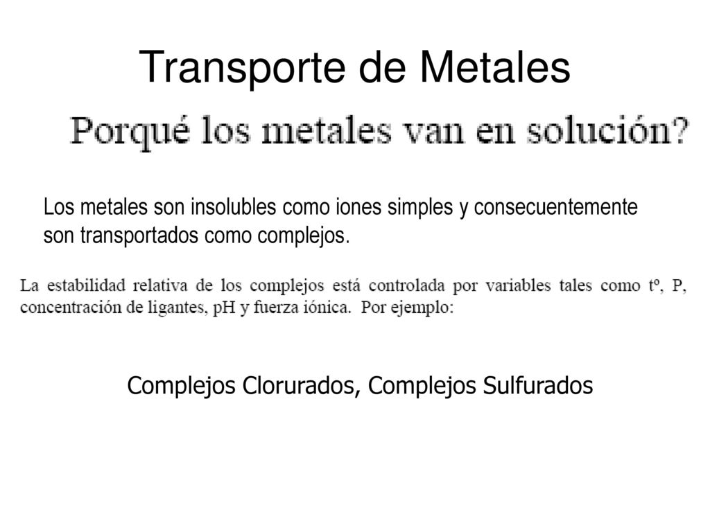 Transporte de Metales Los metales son insolubles como iones simples y consecuentemente son transportados como complejos.