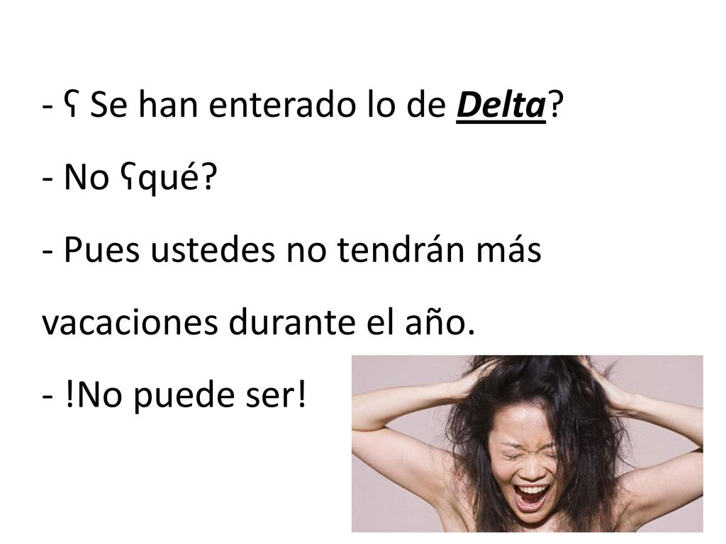 - ʕ Se han enterado lo de Delta. - No ʕqué