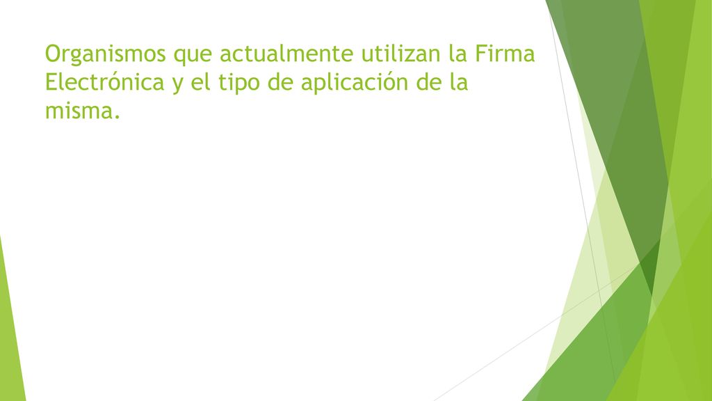 Organismos que actualmente utilizan la Firma Electrónica y el tipo de aplicación de la misma.