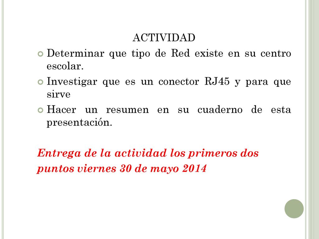 ACTIVIDAD Determinar que tipo de Red existe en su centro escolar. Investigar que es un conector RJ45 y para que sirve.