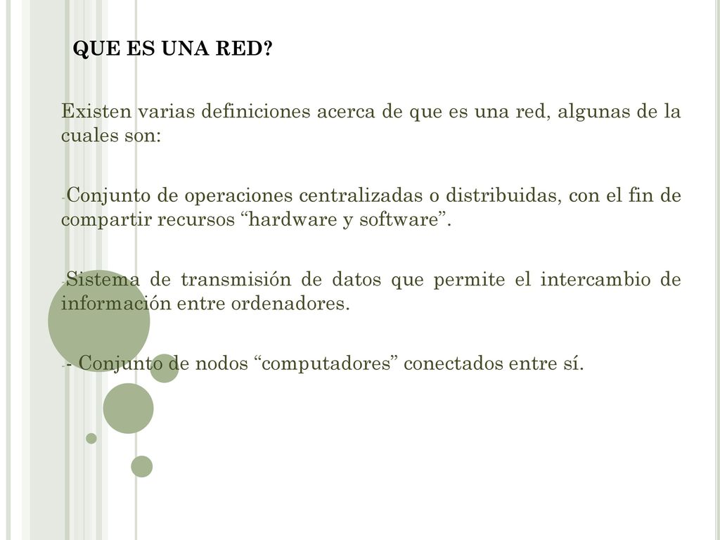 QUE ES UNA RED Existen varias definiciones acerca de que es una red, algunas de la cuales son: