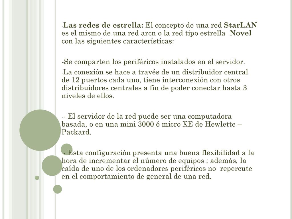 Las redes de estrella: El concepto de una red StarLAN es el mismo de una red arcn o la red tipo estrella Novel con las siguientes características: