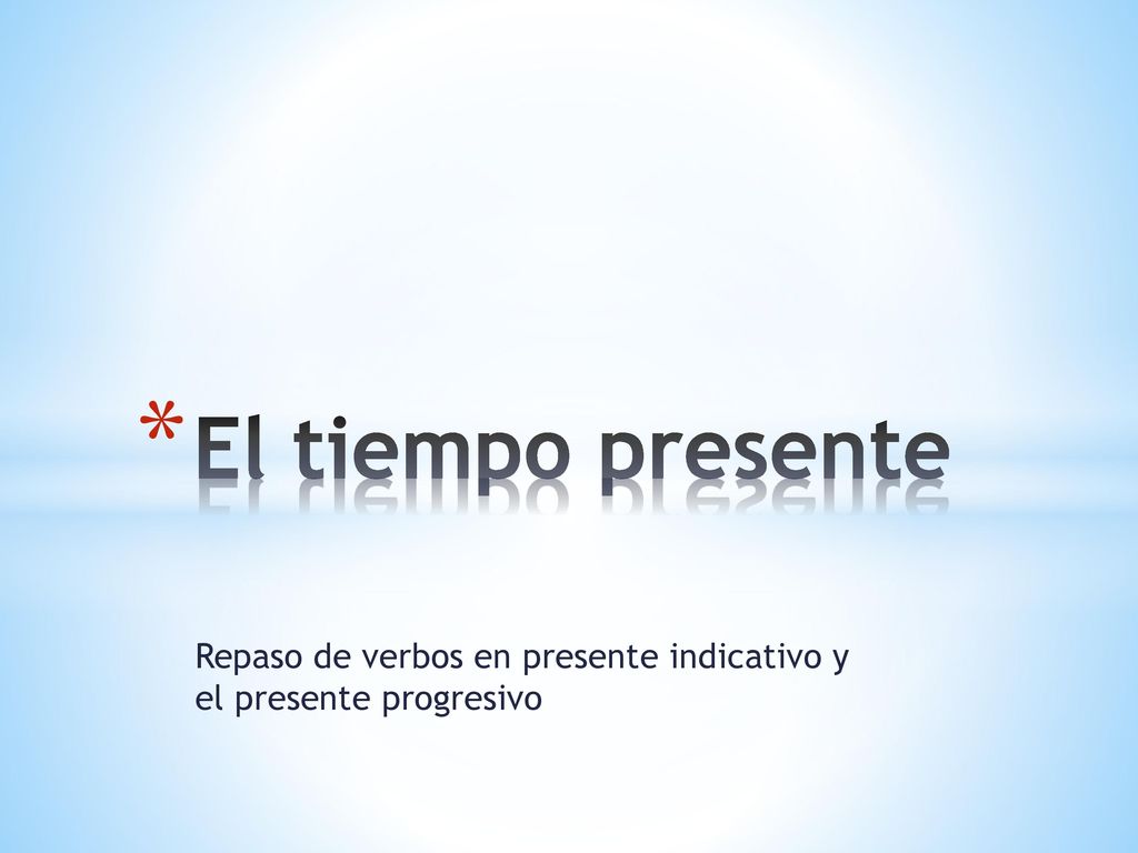 Repaso de verbos en presente indicativo y el presente progresivo