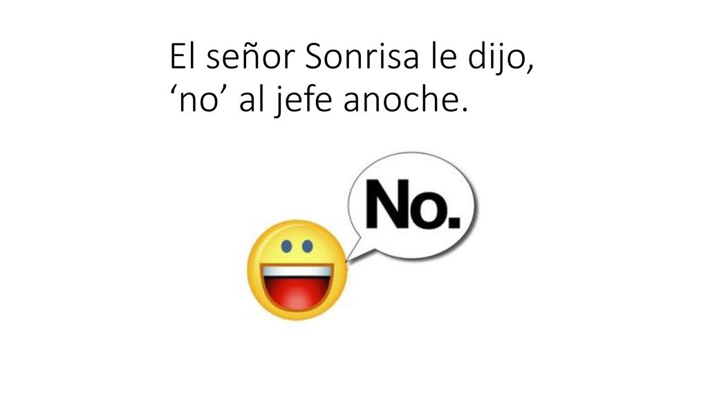 El señor Sonrisa le dijo, ‘no’ al jefe anoche.