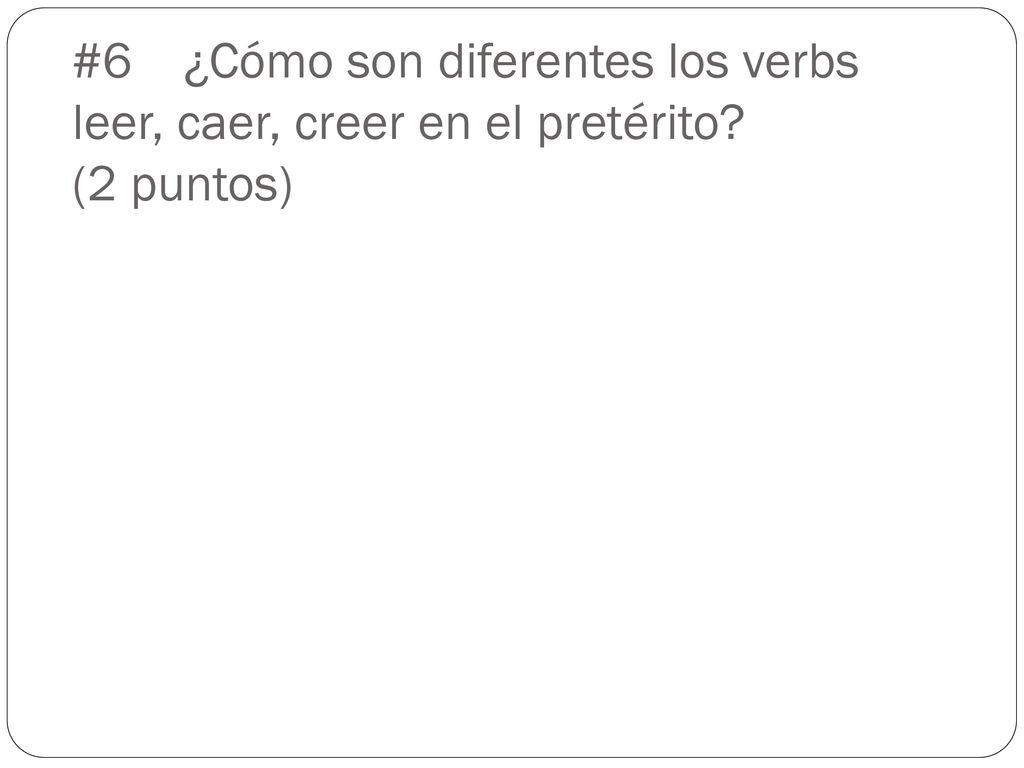 #6 ¿Cómo son diferentes los verbs leer, caer, creer en el pretérito