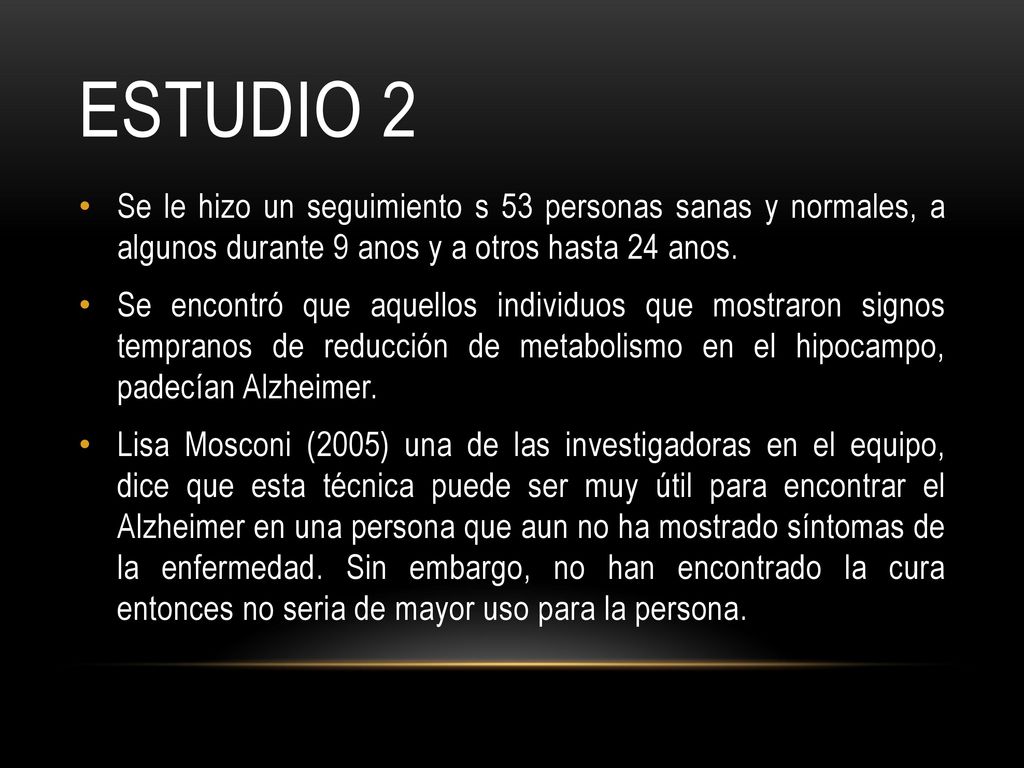 ESTUDIO 2 Se le hizo un seguimiento s 53 personas sanas y normales, a algunos durante 9 anos y a otros hasta 24 anos.