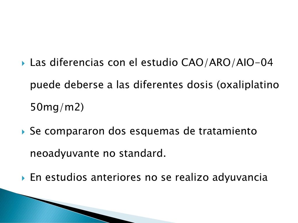 Las diferencias con el estudio CAO/ARO/AIO-04 puede deberse a las diferentes dosis (oxaliplatino 50mg/m2)