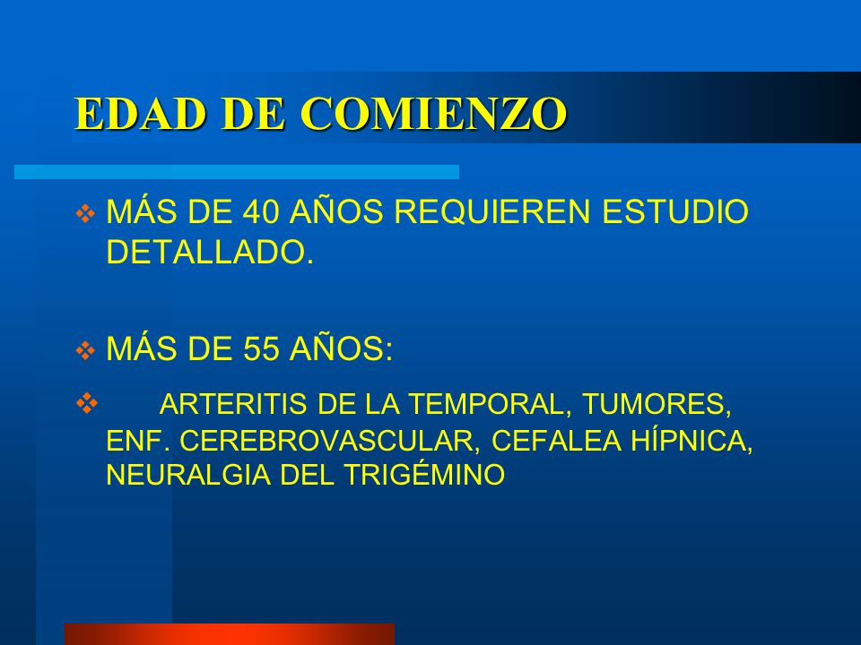 EDAD DE COMIENZO MÁS DE 40 AÑOS REQUIEREN ESTUDIO DETALLADO. MÁS DE 55 AÑOS: