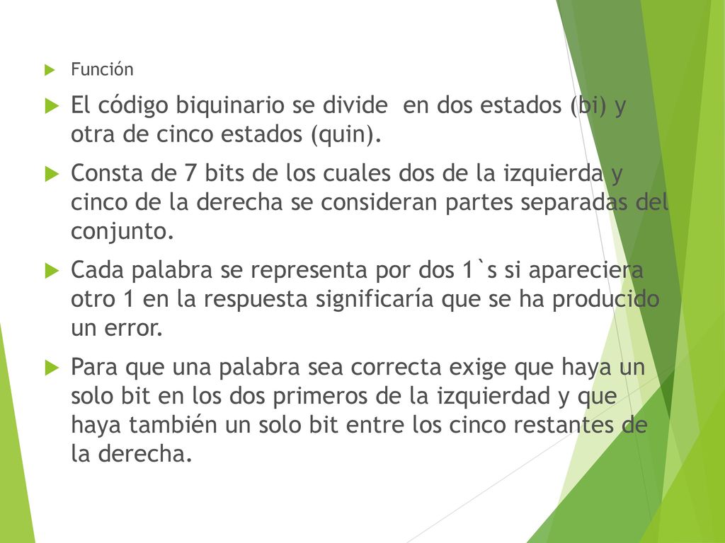 Función El código biquinario se divide en dos estados (bi) y otra de cinco estados (quin).