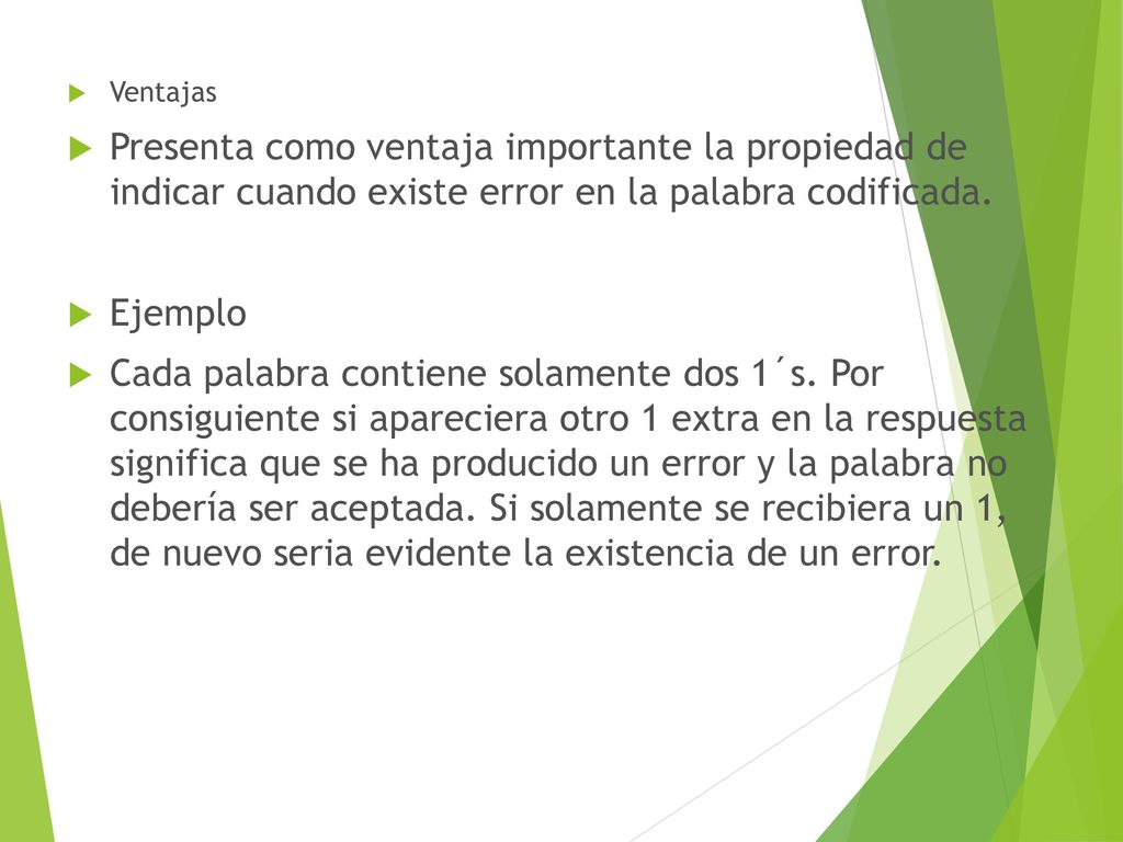 Ventajas Presenta como ventaja importante la propiedad de indicar cuando existe error en la palabra codificada.