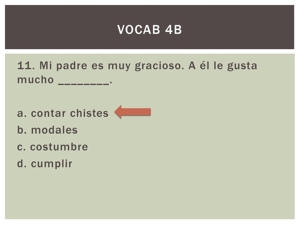 Vocab 4B 11. Mi padre es muy gracioso. A él le gusta mucho ________.