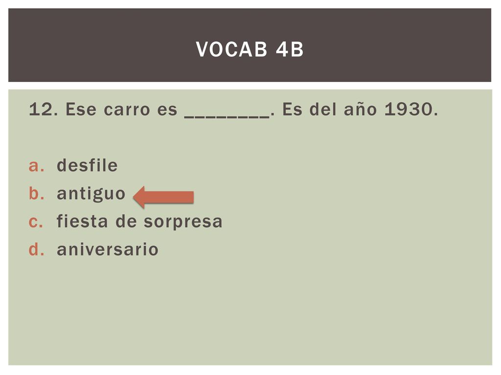 Vocab 4B 12. Ese carro es ________. Es del año desfile antiguo