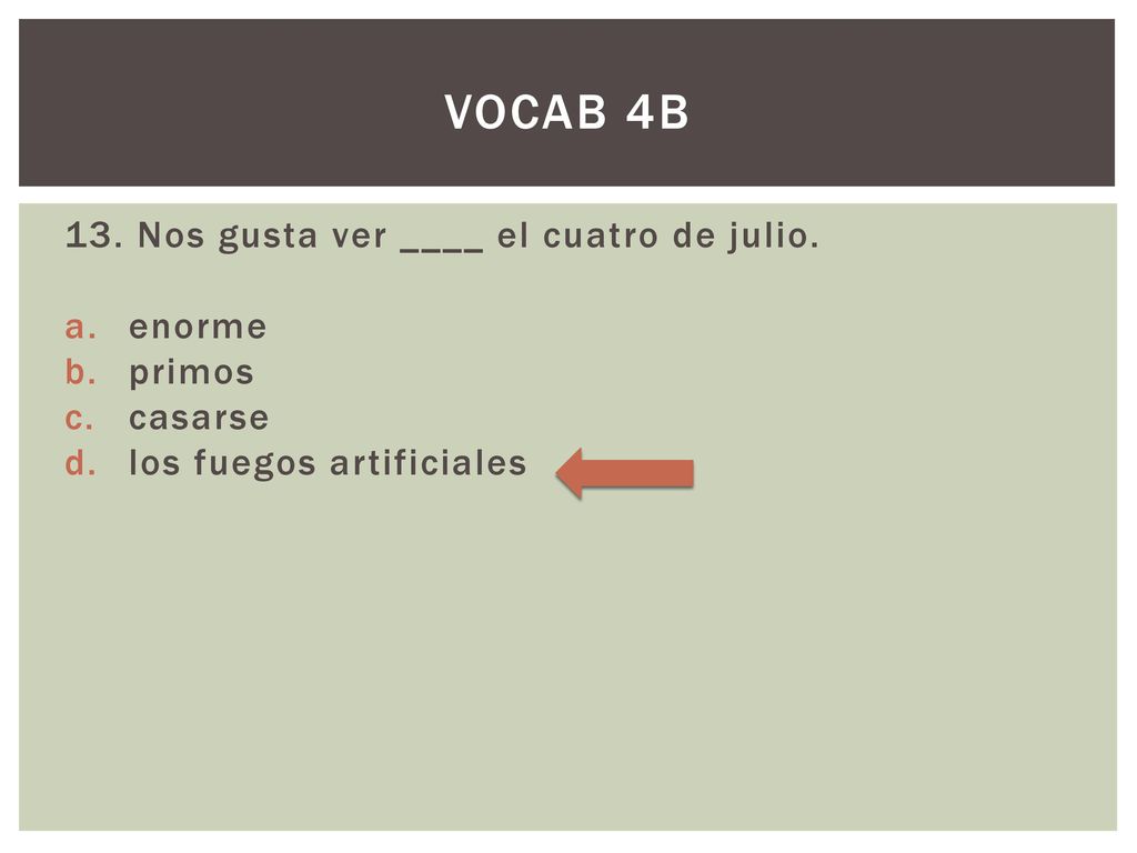 Vocab 4b 13. Nos gusta ver ____ el cuatro de julio. enorme primos