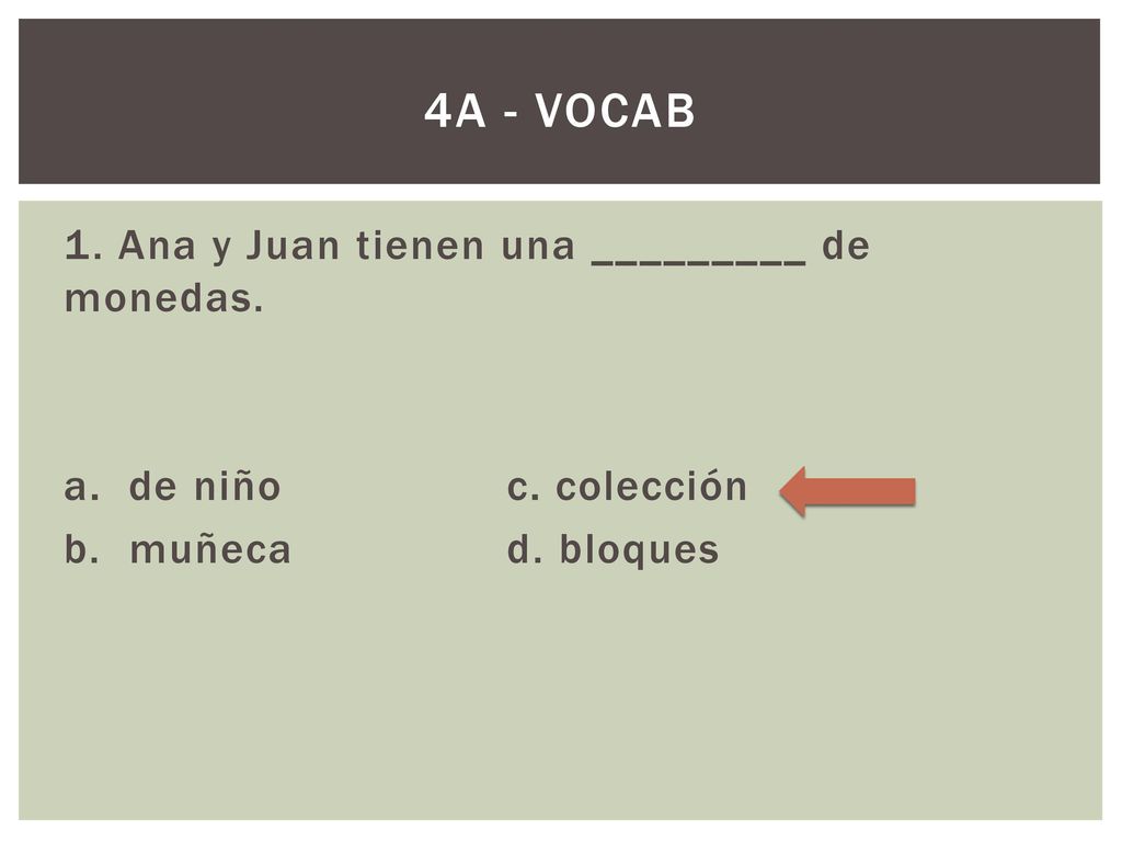 4A - Vocab 1. Ana y Juan tienen una _________ de monedas.