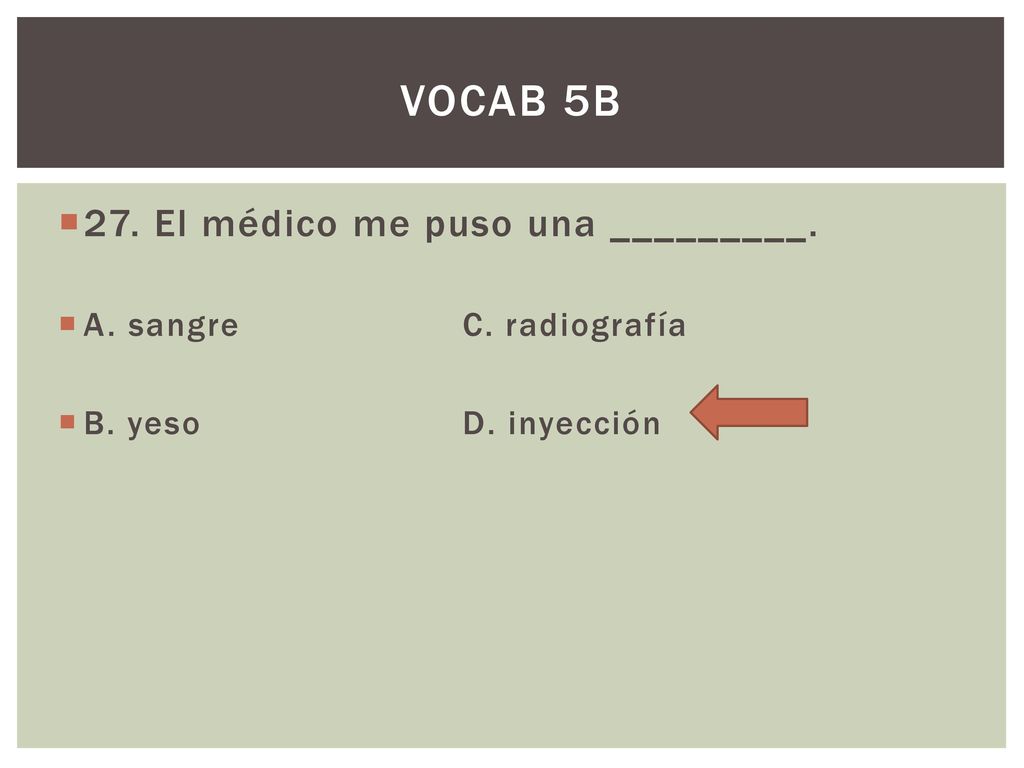 Vocab 5b 27. El médico me puso una _________. A. sangre C. radiografía