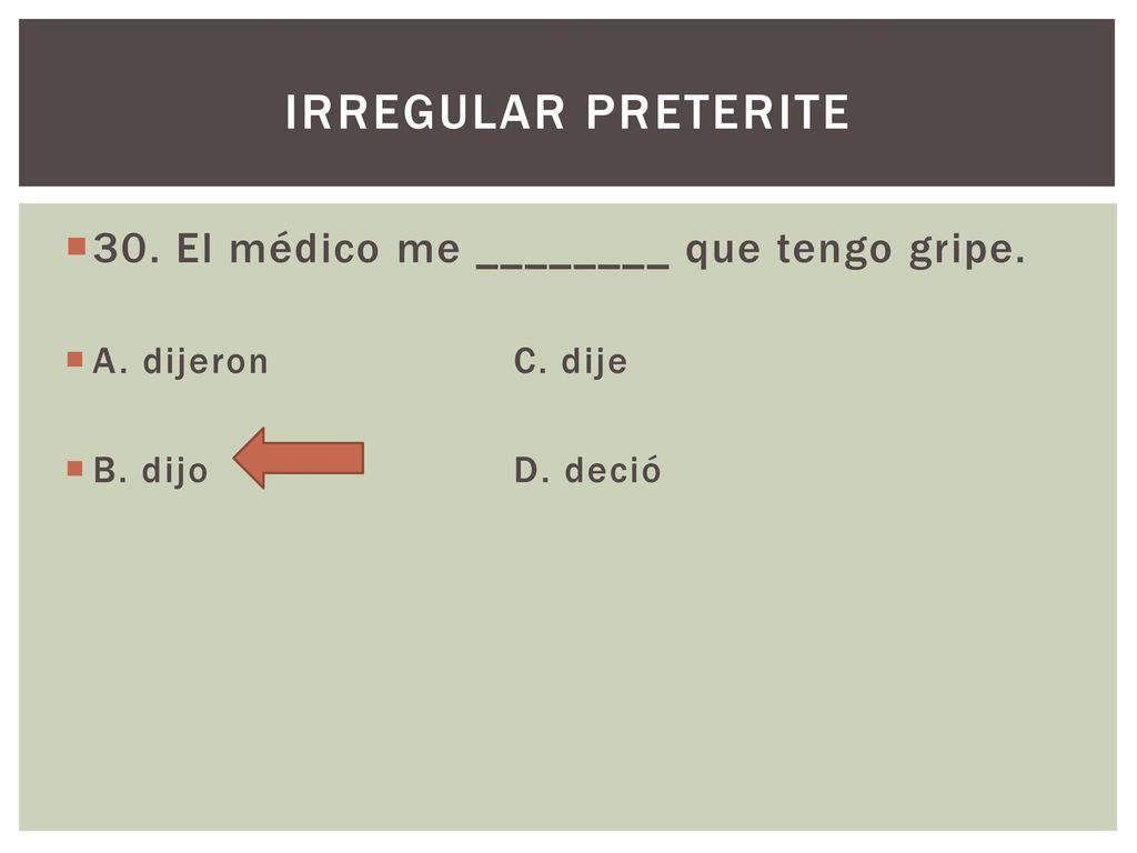 Irregular preterite 30. El médico me ________ que tengo gripe.