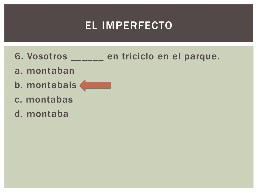 El imperfecto 6. Vosotros ______ en triciclo en el parque.