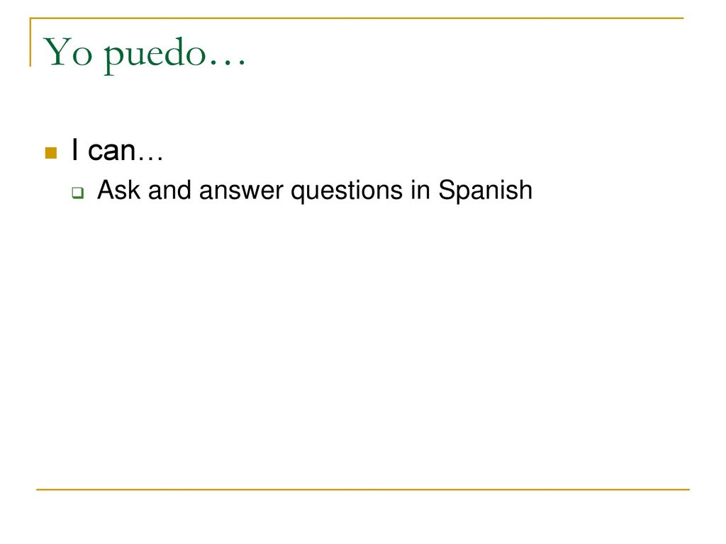 Yo puedo… I can… Ask and answer questions in Spanish