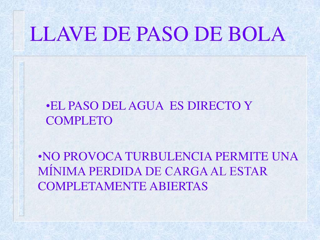LLAVE DE PASO DE BOLA EL PASO DEL AGUA ES DIRECTO Y COMPLETO