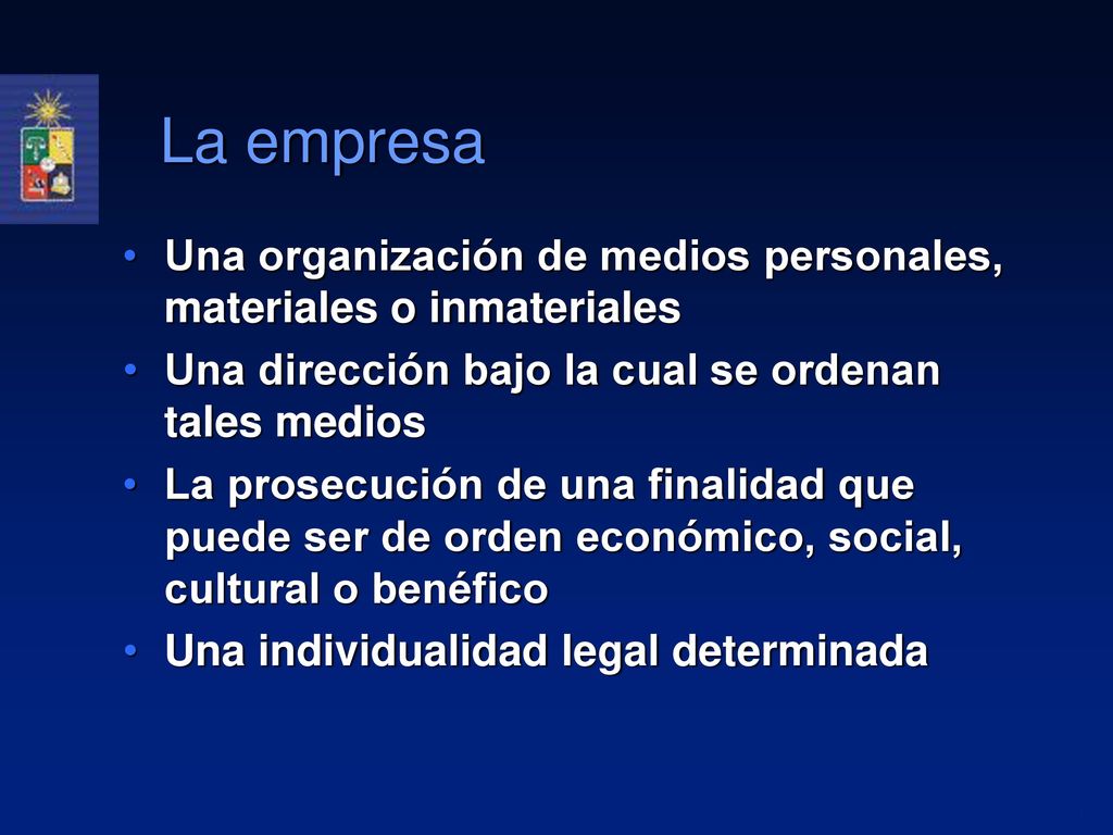 La empresa Una organización de medios personales, materiales o inmateriales. Una dirección bajo la cual se ordenan tales medios.