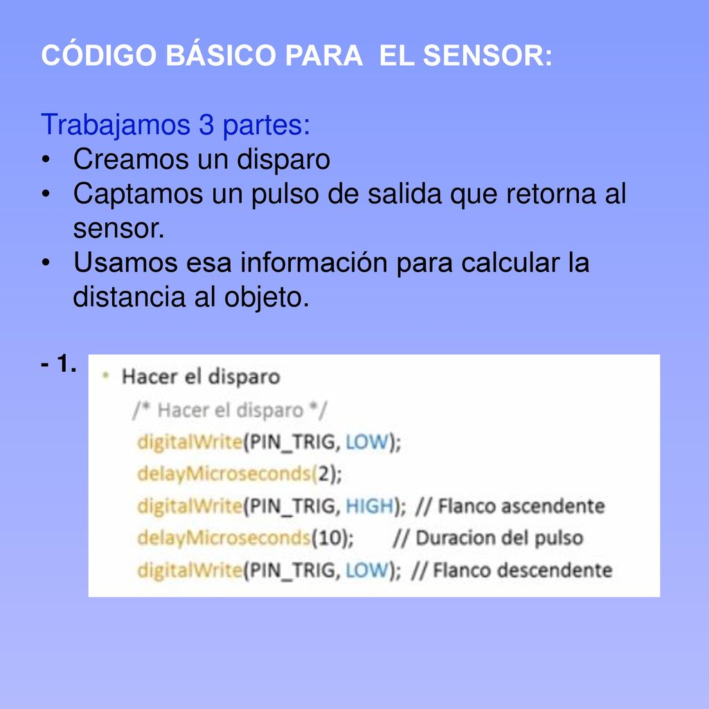 CÓDIGO BÁSICO PARA EL SENSOR: Trabajamos 3 partes: Creamos un disparo