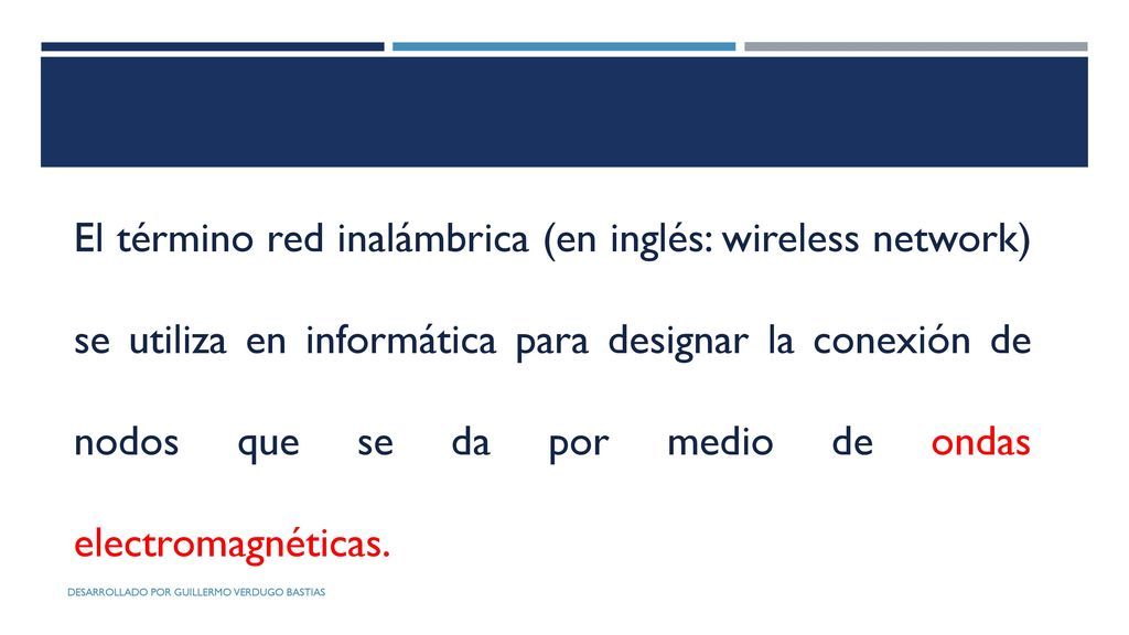 El término red inalámbrica (en inglés: wireless network) se utiliza en informática para designar la conexión de nodos que se da por medio de ondas electromagnéticas.