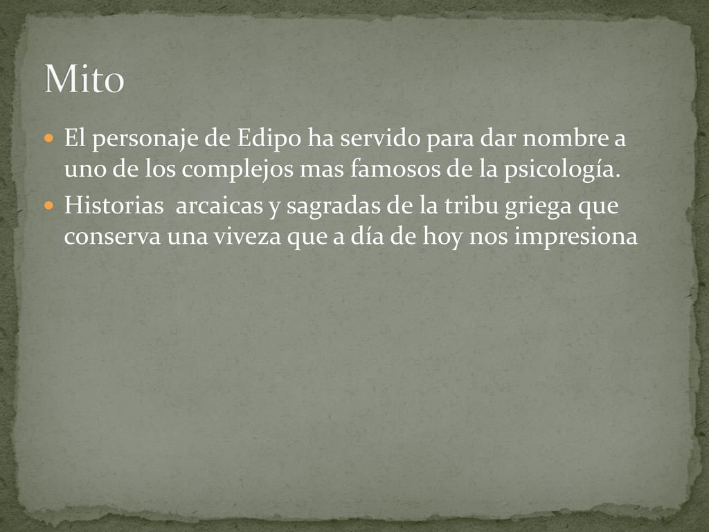 Mito El personaje de Edipo ha servido para dar nombre a uno de los complejos mas famosos de la psicología.