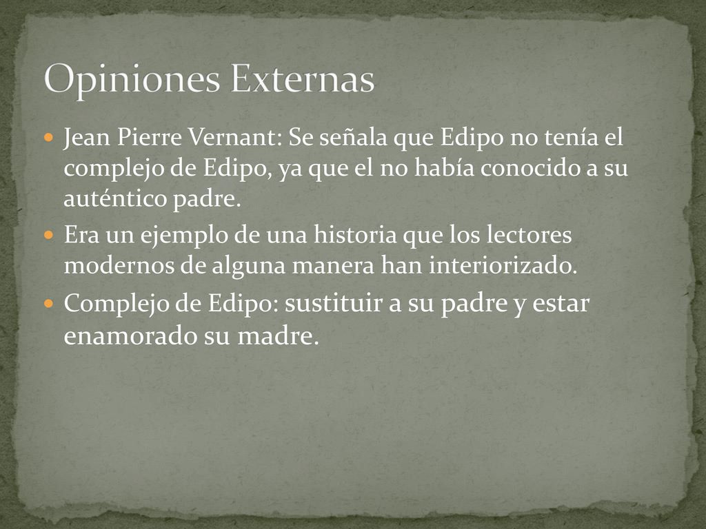 Opiniones Externas Jean Pierre Vernant: Se señala que Edipo no tenía el complejo de Edipo, ya que el no había conocido a su auténtico padre.
