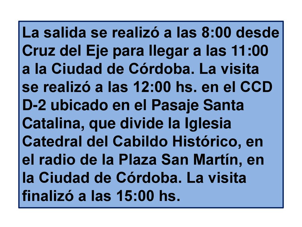 La salida se realizó a las 8:00 desde Cruz del Eje para llegar a las 11:00 a la Ciudad de Córdoba.