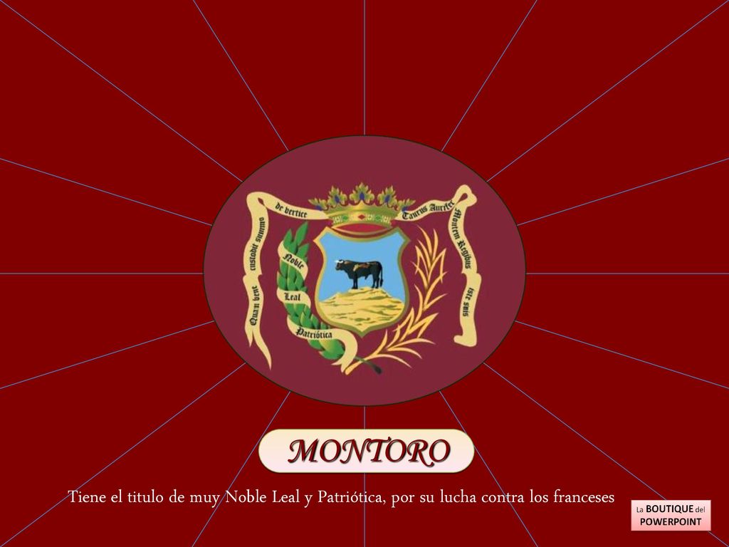 MONTORO Tiene el titulo de muy Noble Leal y Patriótica, por su lucha contra los franceses