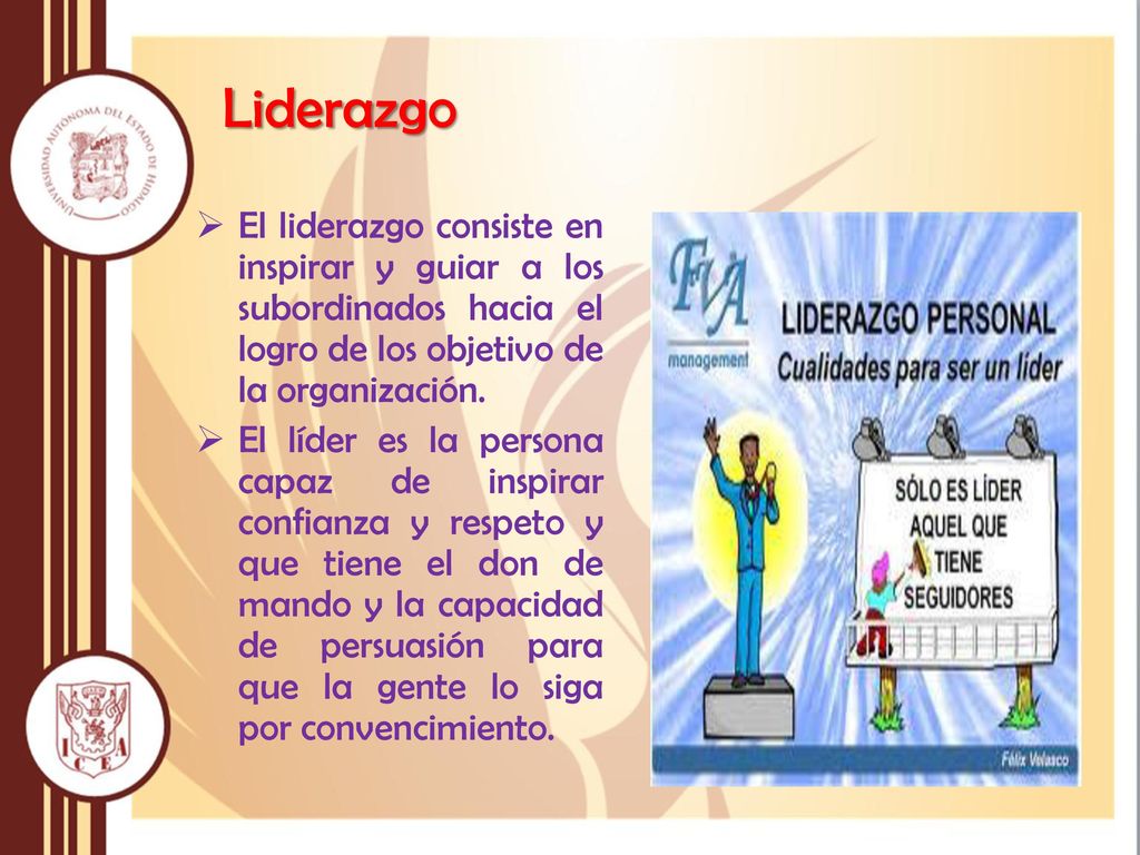 Liderazgo El liderazgo consiste en inspirar y guiar a los subordinados hacia el logro de los objetivo de la organización.