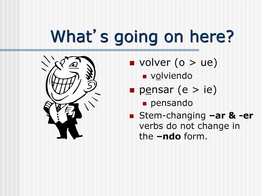 What’s going on here volver (o > ue) pensar (e > ie) volviendo
