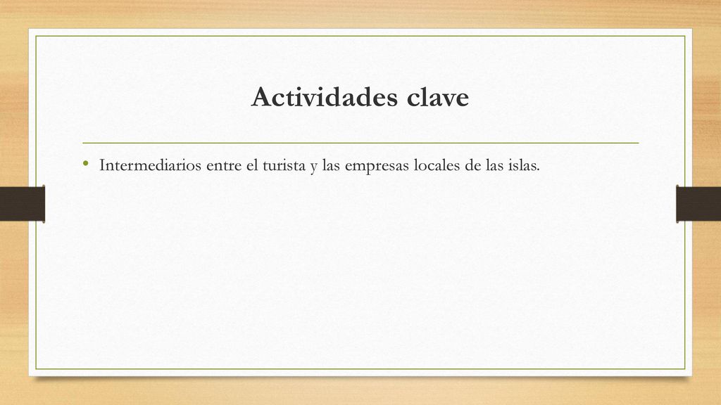 Actividades clave Intermediarios entre el turista y las empresas locales de las islas.