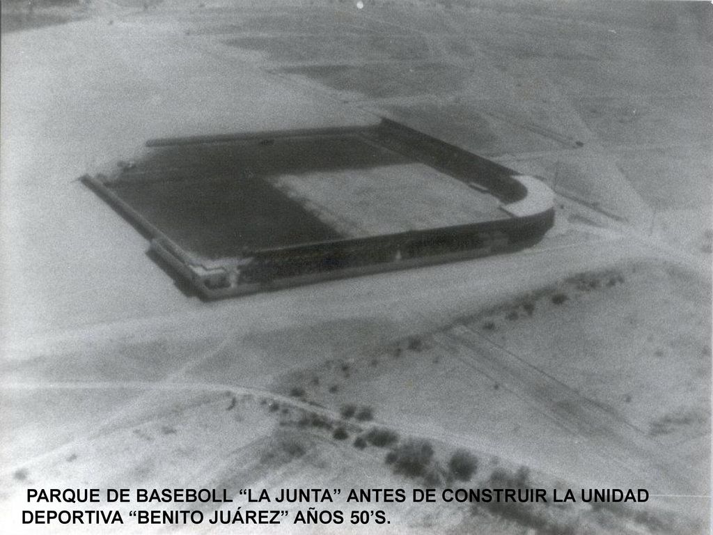 PARQUE DE BASEBOLL LA JUNTA ANTES DE CONSTRUIR LA UNIDAD DEPORTIVA BENITO JUÁREZ AÑOS 50’S.