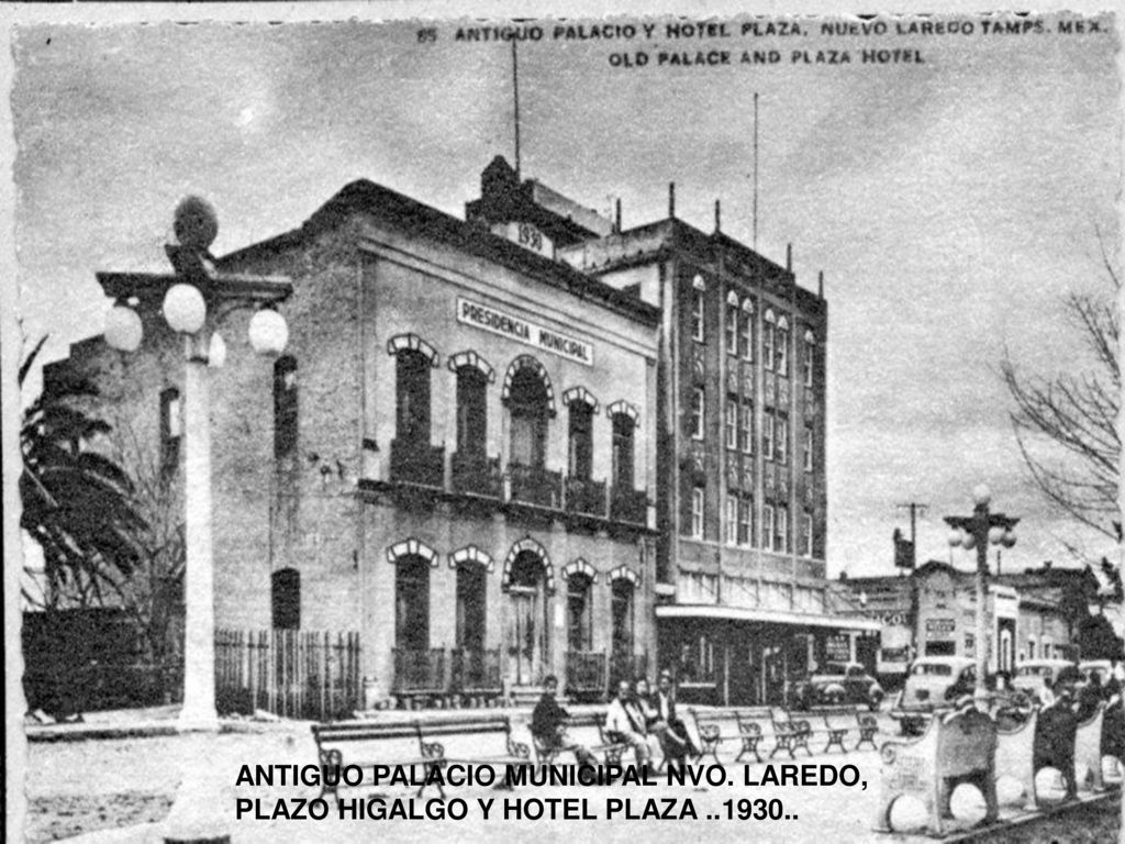 ANTIGUO PALACIO MUNICIPAL NVO. LAREDO, PLAZO HIGALGO Y HOTEL PLAZA